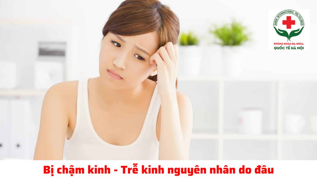 nguyên nhân bị chậm kinh trễ kinh